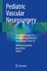 Image for Pediatric Vascular Neurosurgery : Technical Nuances in Contemporary Pediatric Neurosurgery (Part 2)
