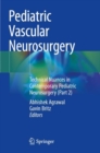 Image for Pediatric vascular neurosurgery  : technical nuances in contemporary pediatric neurosurgery(Part 2)