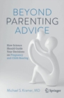 Image for Beyond Parenting Advice: How Science Should Guide Your Decisions on Pregnancy and Child-Rearing