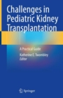 Image for Challenges in Pediatric Kidney Transplantation : A Practical Guide
