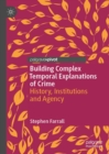 Image for Building complex temporal explanations of crime: history, institutions and agency
