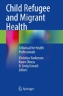 Image for Child refugee and migrant health  : a manual for health professionals