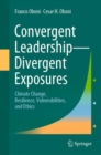Image for Convergent Leadership-Divergent Exposures : Climate Change, Resilience, Vulnerabilities, and Ethics