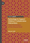 Image for Technology to support children&#39;s collaborative interactions: close encounters of the shared kind