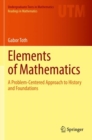 Image for Elements of mathematics  : a problem-centered approach to history and foundations
