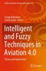 Image for Intelligent and fuzzy techniques in aviation 4.0  : theory and applications