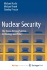 Image for Nuclear Security : The Nexus Among Science, Technology and Policy