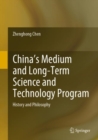 Image for China&#39;s Medium and Long-Term Science and Technology Program: History and Philosophy