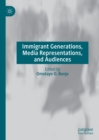 Image for Immigrant generations, media representations, and audiences