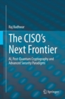 Image for The CISO’s Next Frontier : AI, Post-Quantum Cryptography and Advanced Security Paradigms