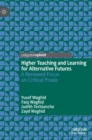 Image for Higher teaching and learning for alternative futures  : a renewed focus on critical praxis
