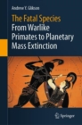 Image for Fatal Species: From Warlike Primates to Planetary Mass Extinction