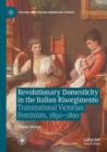 Image for Revolutionary Domesticity in the Italian Risorgimento