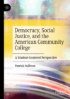 Image for Democracy, Social Justice, and the American Community College: A Student-Centered Perspective