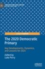 Image for The 2020 Democratic Primary  : key developments, dynamics, and lessons for 2024