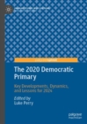 Image for The 2020 Democratic Primary: key developments, dynamics, and lessons for 2024