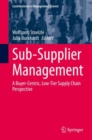 Image for Sub-Supplier Management: A Buyer-Centric, Low-Tier Supply Chain Perspective