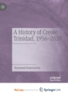 Image for A History of Creole Trinidad, 1956-2010