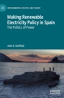 Image for Making renewable electricity policy in Spain  : the politics of power