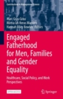 Image for Engaged Fatherhood for Men, Families and Gender Equality: Healthcare, Social Policy, and Work Perspectives