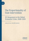 Image for The proportionality of state intervention  : EU responses to the global economic crisis, 2008-2020