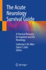 Image for Acute Neurology Survival Guide: A Practical Resource for Inpatient and ICU Neurology
