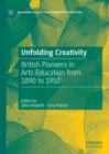 Image for Unfolding Creativity: British Pioneers in Arts Education from 1890 to 1950