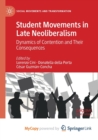Image for Student Movements in Late Neoliberalism : Dynamics of Contention and Their Consequences
