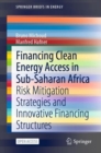 Image for Financing Clean Energy Access in Sub-Saharan Africa : Risk Mitigation Strategies and Innovative Financing Structures