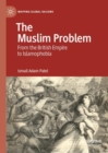 Image for The Muslim problem: from the British Empire to Islamophobia