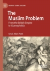 Image for The Muslim problem  : from the British Empire to Islamophobia