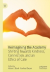 Image for Reimagining the Academy: Shifting Towards Kindness, Connection, and an Ethics of Care