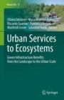 Image for Urban Services to Ecosystems: Green Infrastructure Benefits from the Landscape to the Urban Scale
