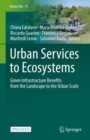 Image for Urban services to ecosystems  : green infrastructure benefits from the landscape to the urban scale