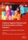 Image for Violence against women and criminal justice in AfricaVolume 1,: Legislation, limitations and culture