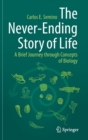 Image for The Never-Ending Story of Life : A Brief Journey through Concepts of Biology
