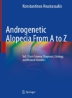 Image for Androgenetic Alopecia From A to Z: Vol.1 Basic Science, Diagnosis, Etiology, and Related Disorders : Volume 1,