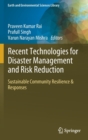 Image for Recent Technologies for Disaster Management and Risk Reduction : Sustainable Community Resilience &amp; Responses