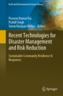 Image for Recent Technologies for Disaster Management and Risk Reduction: Sustainable Community Resilience &amp; Responses