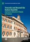 Image for Towards and beyond the Italian Republic: Adriano Olivetti&#39;s vision of politics