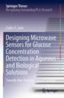 Image for Designing Microwave Sensors for Glucose Concentration Detection in Aqueous and Biological Solutions