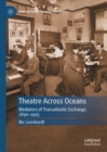 Image for Theatre across oceans: mediators of transatlantic exchange, 1890-1925
