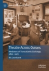 Image for Theatre across oceans  : mediators of transatlantic exchange, 1890-1925