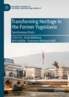 Image for Transforming heritage in the former Yugoslavia: synchronous pasts