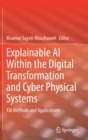 Image for Explainable AI Within the Digital Transformation and Cyber Physical Systems : XAI Methods and Applications