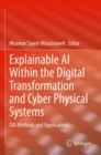 Image for Explainable AI Within the Digital Transformation and Cyber Physical Systems