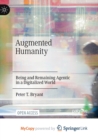 Image for Augmented Humanity : Being and Remaining Agentic in a Digitalized World