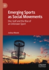 Image for Emerging sports as social movements: disc golf and the rise of an unknown sport