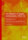 Image for The Rebirth of Italian Communism, 1943-44 : Dissidents in German-Occupied Rome
