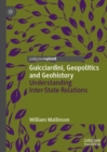 Image for Guicciardini, geopolitics and geohistory: understanding inter-state relations
